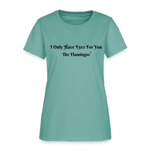I Only Have Eyes For You/ All Black Letters - Women's T-Shirt