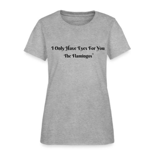 I Only Have Eyes For You/ All Black Letters - Women's T-Shirt