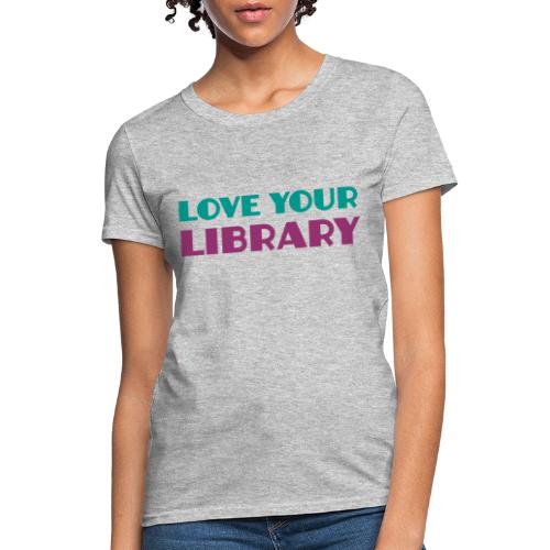 Love Your Library - Women's T-Shirt