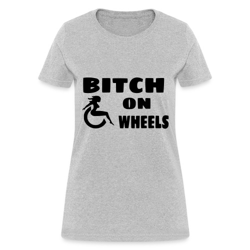 Bitch on wheels. Wheelchair humor - Women's T-Shirt
