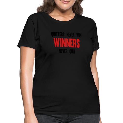 Quitters never win and winners never quit - Women's T-Shirt