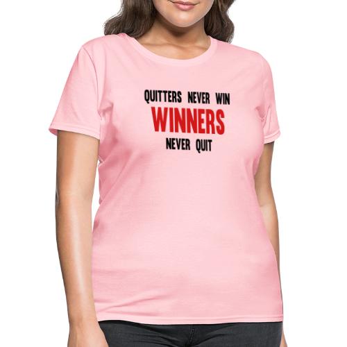 Quitters never win and winners never quit - Women's T-Shirt