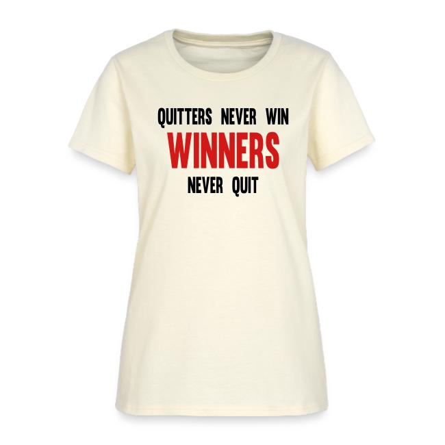 Quitters never win and winners never quit