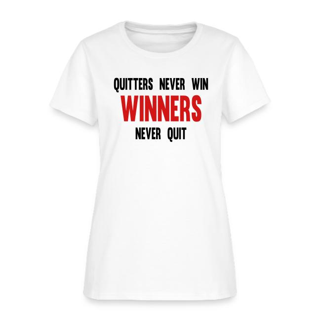 Quitters never win and winners never quit