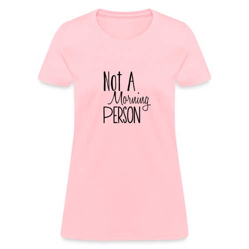 Not a Morning Person - Women's T-Shirt