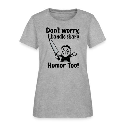 Don t Worry I Handle Sharp Humor Too Funny Knife - Women's T-Shirt