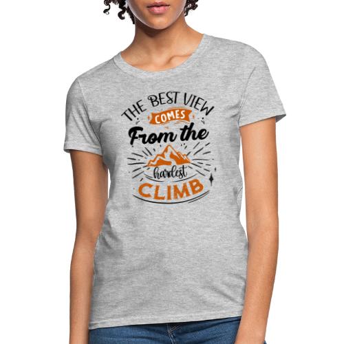 . The Best View Comes From The Hardest Climb - Women's T-Shirt