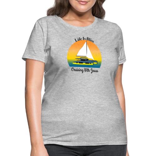 Life Is Bliss –Cruising With Jesus Sailboat Sunset - Women's T-Shirt