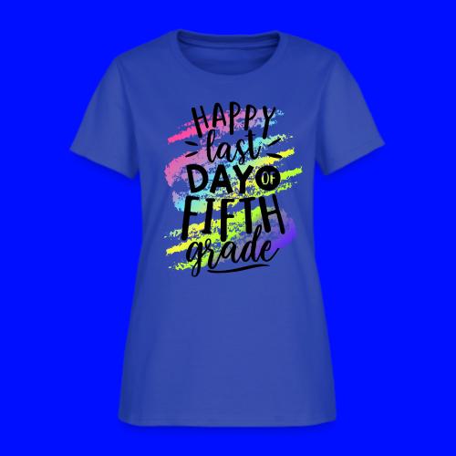 Happy Last Day of Fifth Grade Teacher T-Shirts - Women's T-Shirt