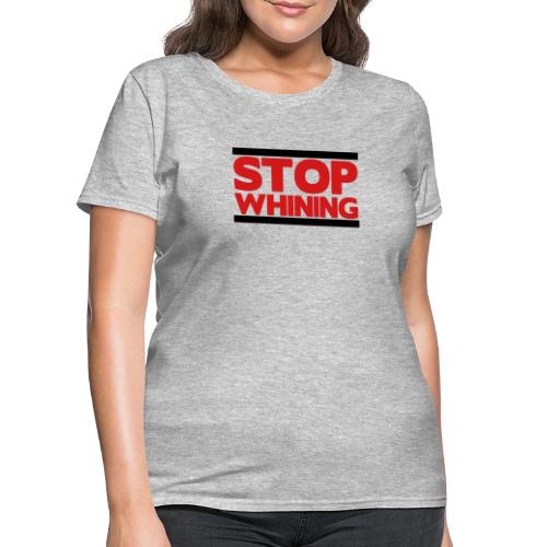 Stop Whining - Women's T-Shirt