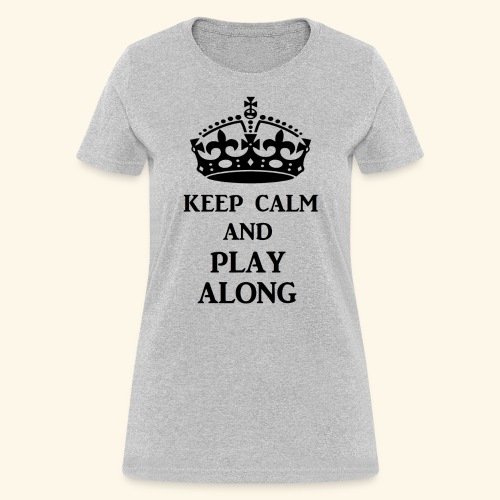 keep calm play along blk - Women's T-Shirt