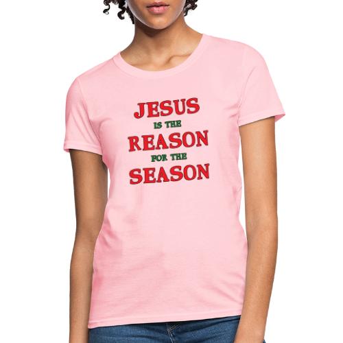 Jesus is the Reason for the Season - Women's T-Shirt