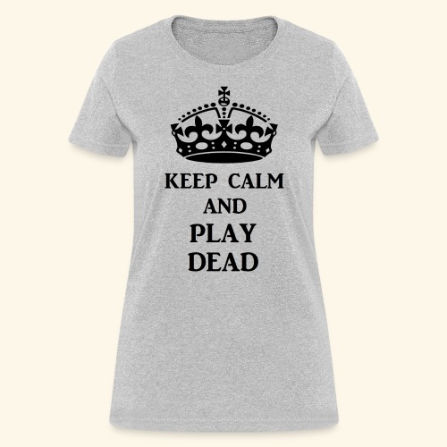 keep calm play dead blk - Women's T-Shirt