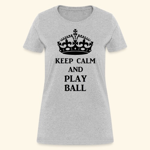 keep calm play ball blk - Women's T-Shirt
