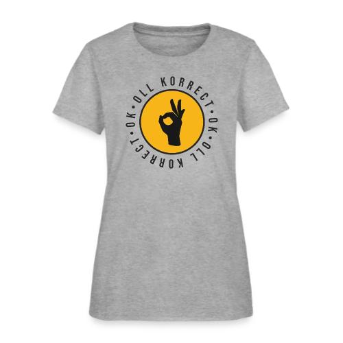 O.K., Oll Korrect - Women's T-Shirt