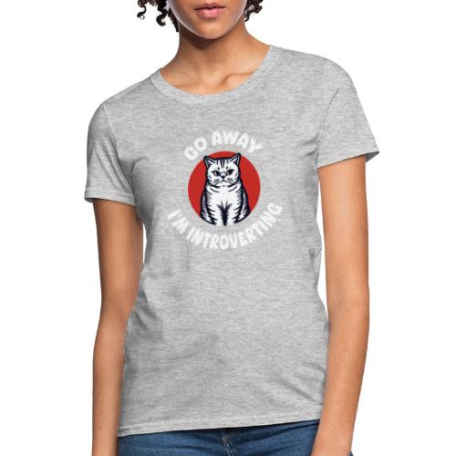 Go Away I'm Introverting Cat - Women's T-Shirt