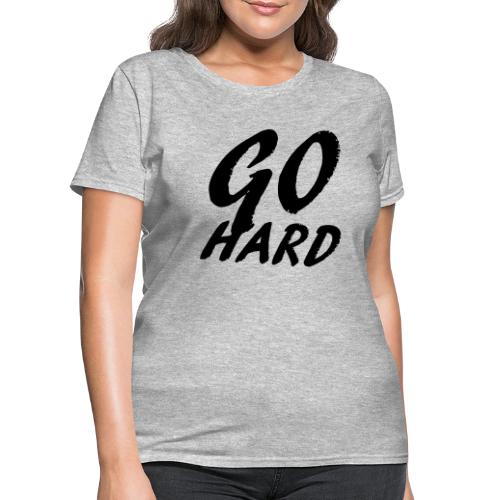Go Hard - Women's T-Shirt