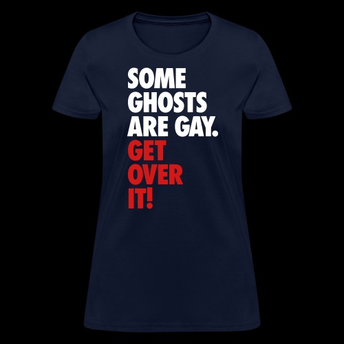 'Get over It' Gay Ghosts - Women's T-Shirt