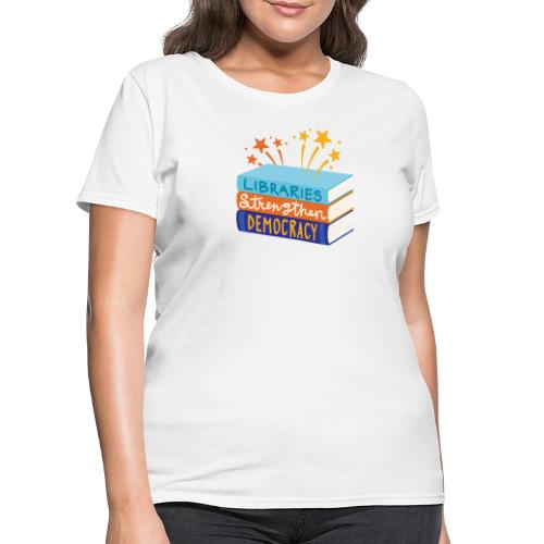 Libraries Strengthen Democracy - Women's T-Shirt