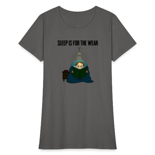 Sleep is for the Weak - Women's T-Shirt