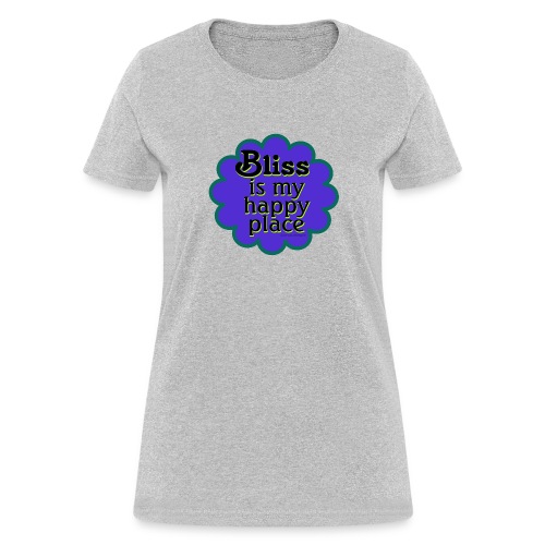 Bliss is my Happy Place - Women's T-Shirt