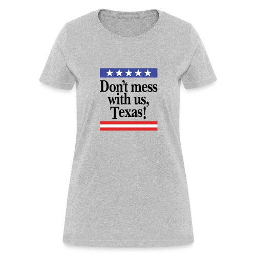 Don't mess with us, Texas - Women's T-Shirt