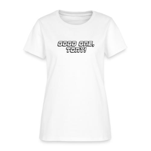 GOOD ONE, TONY! (text only) - Women's T-Shirt