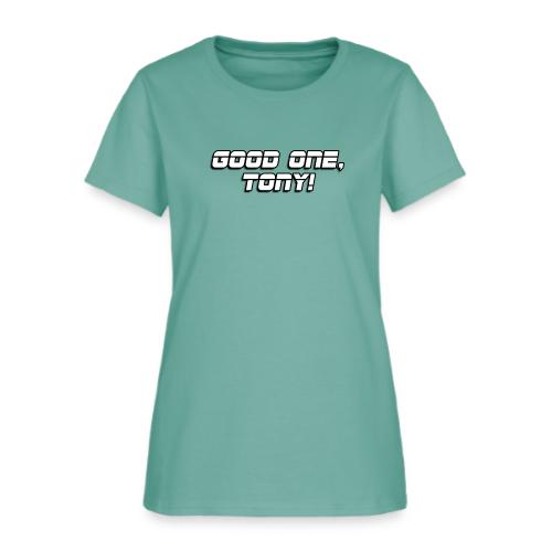GOOD ONE, TONY! (text only) - Women's T-Shirt