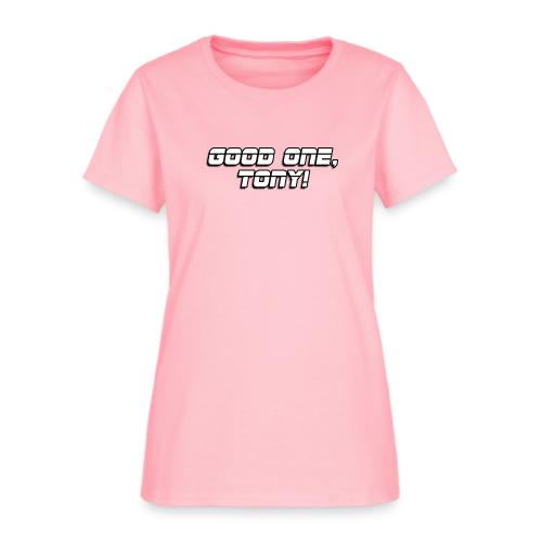 GOOD ONE, TONY! (text only) - Women's T-Shirt