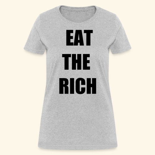 eat the rich blk - Women's T-Shirt