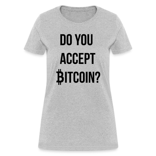 Do You Accept Bitcoin - Women's T-Shirt