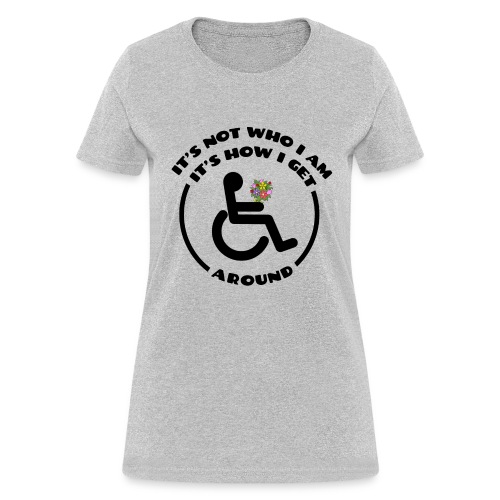 My wheelchair it's just how get around - Women's T-Shirt