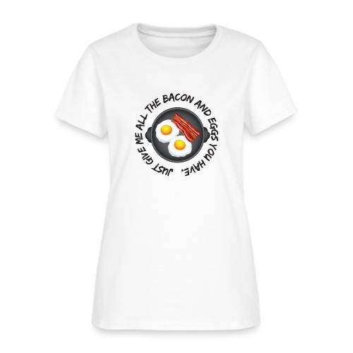 All of the Bacon and Eggs - Women's T-Shirt