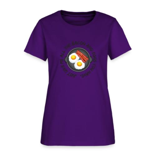 All of the Bacon and Eggs - Women's T-Shirt
