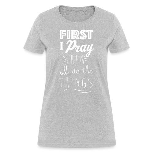 pray first - Women's T-Shirt
