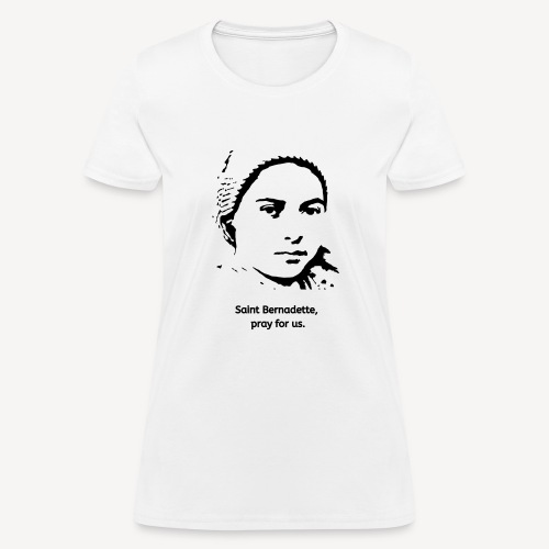 Saint Bernadette pray for us - Women's T-Shirt