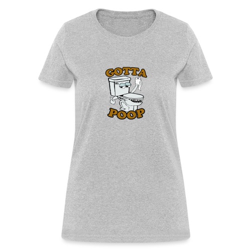 Gotta Poop - Women's T-Shirt