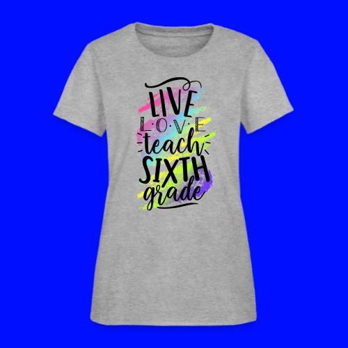 Live Love Teach 6th Grade Teacher T-shirts - Women's T-Shirt