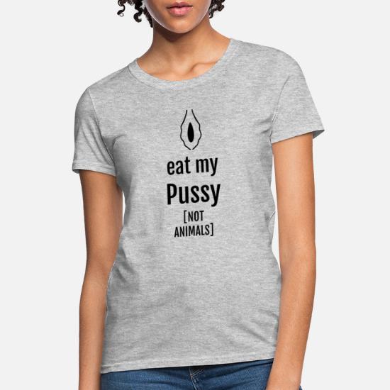 Eat my Pussy NOT ANIMALS - Funny Nature Vegan Tee' Women's T-Shirt |  Spreadshirt