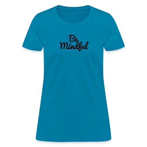 Be Mindful - Women's T-Shirt