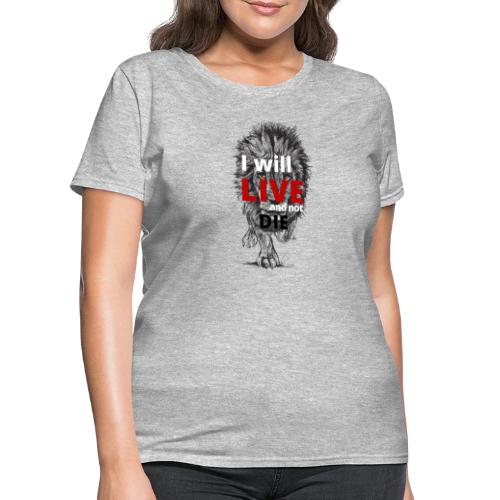 I will LIVE and not die - Women's T-Shirt