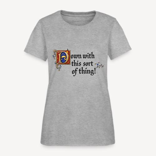 Down with this sort of thing - Women's T-Shirt