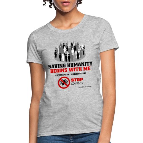 Saving Humanity Begins with Me - Stop Covid-19 - Women's T-Shirt