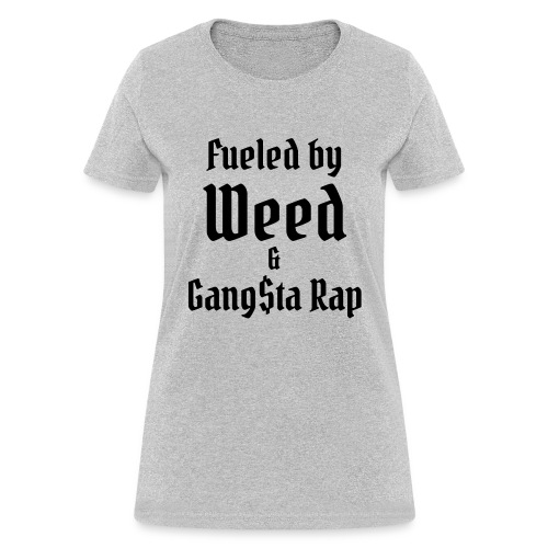 Fueled by Weed & Gangsta Rap (black on white) - Women's T-Shirt