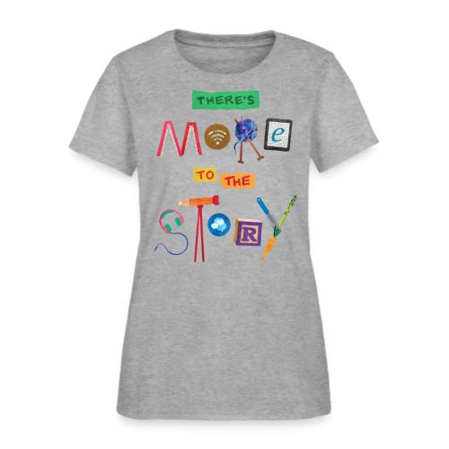 There's More to the Story - Women's T-Shirt