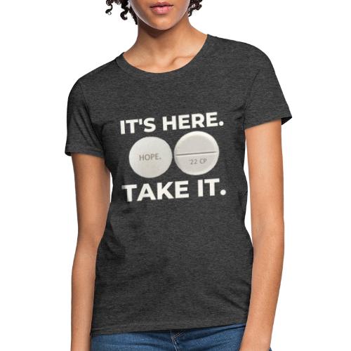 IT'S HERE - TAKE IT. - Women's T-Shirt