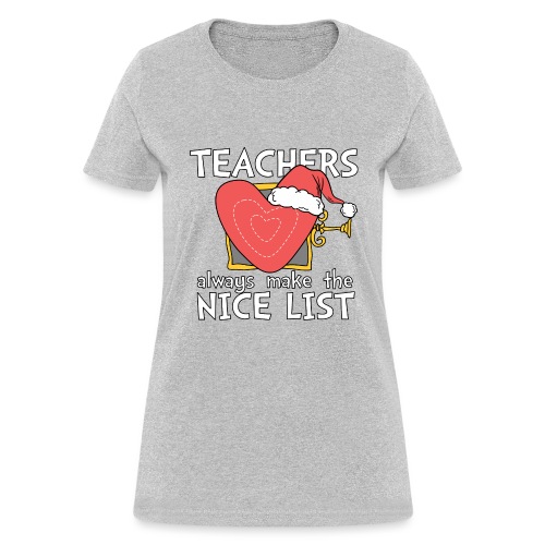 Teachers Always Make the Nice List Christmas Tee - Women's T-Shirt