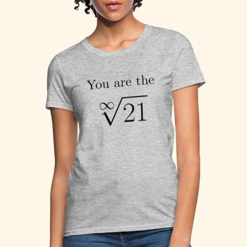 You are the one 21 - Women's T-Shirt