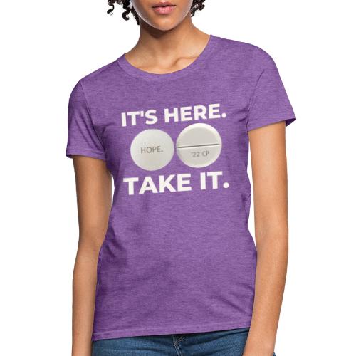 IT'S HERE - TAKE IT. - Women's T-Shirt