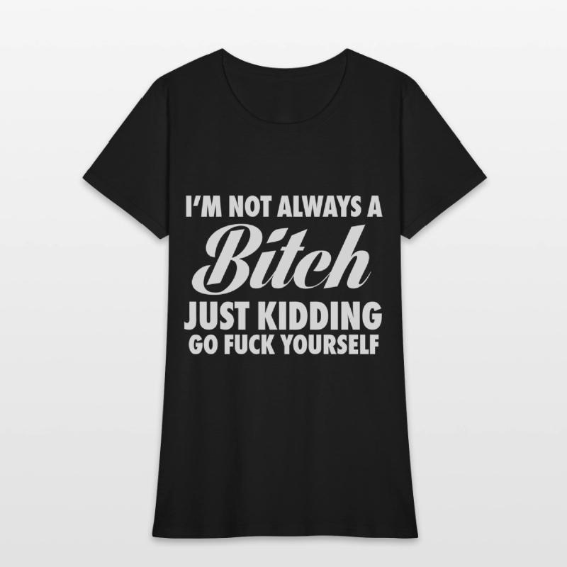 I'm Not Always A Dick Just Kidding Go Fuck Yourself Shirt 2026